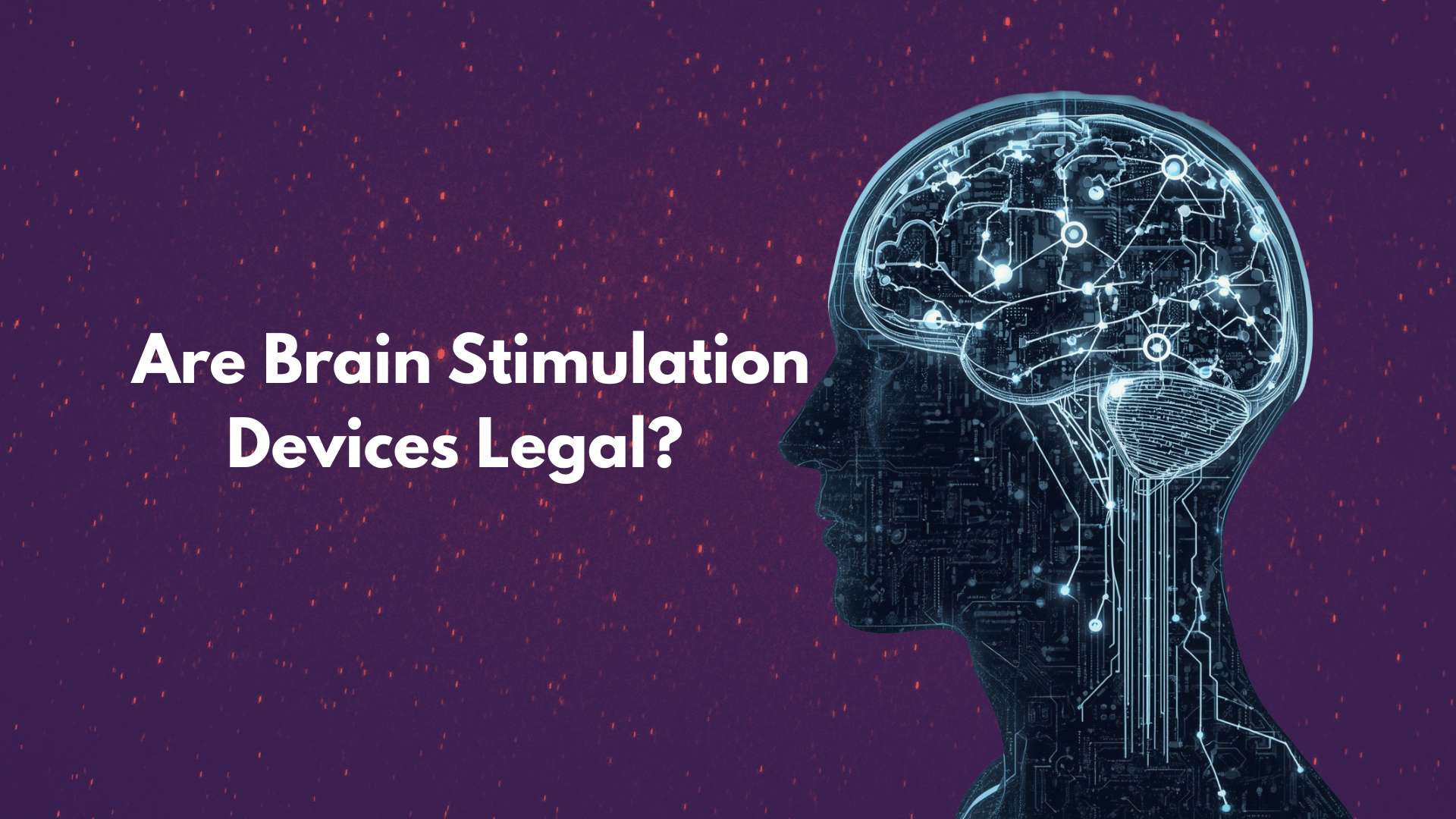 Are Brain Stimulation Devices Legal?